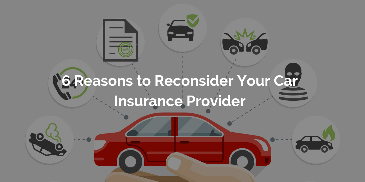 6 Reasons to Reconsider Your Car Insurance Provider | CallAutoInsuranceNow